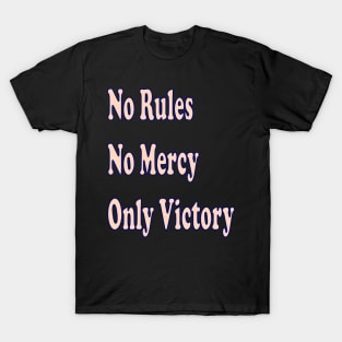 No rules, no mercy, only victory T-Shirt